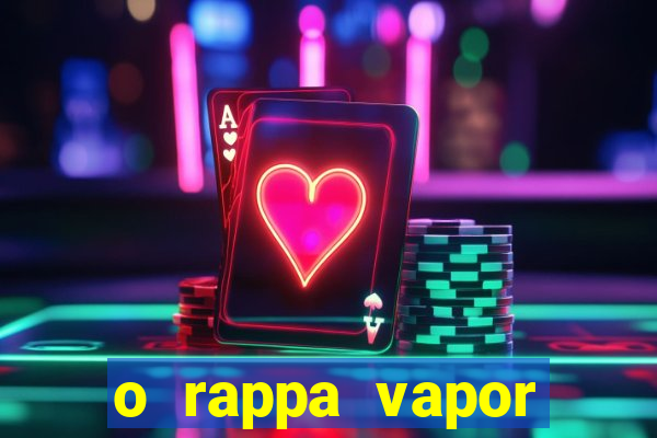 o rappa vapor barato letra